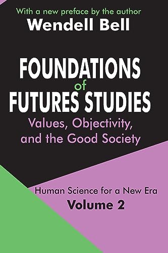 Stock image for Foundations Of Futures Studies: Values, Objectivity, And The Good Society. (volume 2) for sale by Marlowes Books and Music