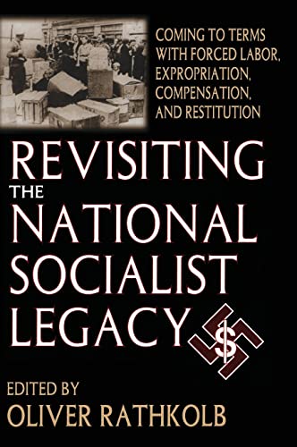 Beispielbild fr Revisiting the National Socialist Legacy: Coming to Terms with Forced Labor, Expropriation, Compensation, and Restitution zum Verkauf von Books From California