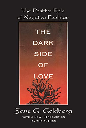 Stock image for The Dark Side of Love : The Positive Role of Negative Feelings for sale by Better World Books
