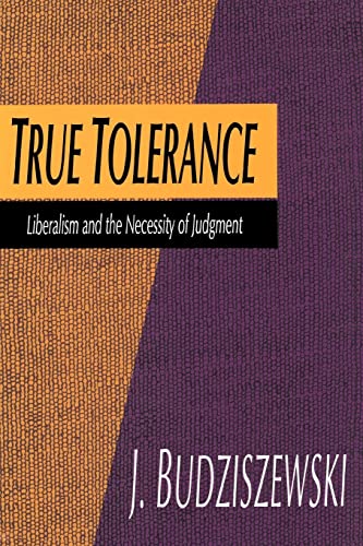 Beispielbild fr True Tolerance : Liberalism and the Necessity of Judgment zum Verkauf von Blackwell's