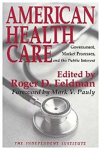 Imagen de archivo de American Health Care: Government, Market Processes, and the Public Interest (Independent Studies in Political Economy) a la venta por medimops