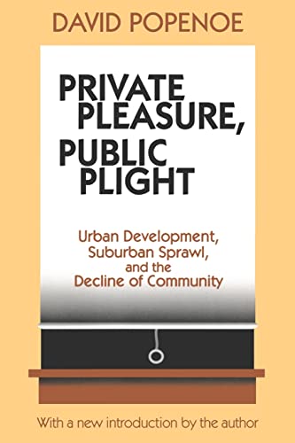 Beispielbild fr Private Pleasure, Public Plight: Urban Development, Suburban Sprawl, and the Decline of Community zum Verkauf von Lucky's Textbooks
