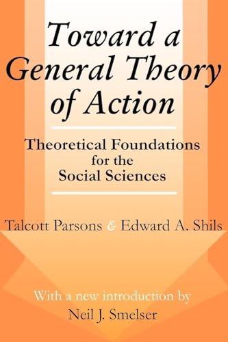 Toward a General Theory of Action: Theoretical Foundations for the Social Sciences (Social Science Classics Series) (9780765807182) by Parsons, Talcott; Shils, Edward