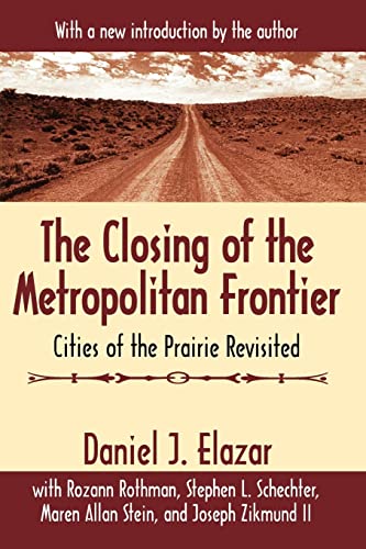 The Closing of the Metropolitan Frontier: Cities of the Prairie Revisited (9780765807632) by Elazar, Daniel J.