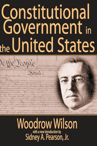 Imagen de archivo de Constitutional Government in the United States (Library of Liberal Thought) [Paperback] Woodrow Wilson and Sidney A. Pearson, Jr. a la venta por Michigander Books