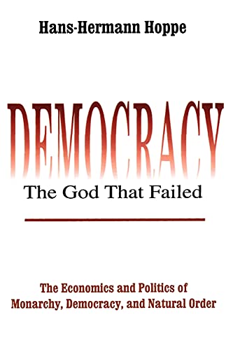 Beispielbild fr Democracy - The God That Failed: The Economics and Politics of Monarchy, Democracy and Natural Order zum Verkauf von Blackwell's