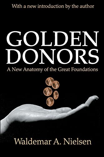 Imagen de archivo de Golden Donors : A New Anatomy of the Great Foundations a la venta por Better World Books