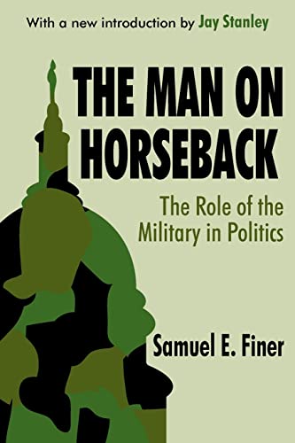 9780765809223: The Man on Horseback: The Role of the Military in Politics