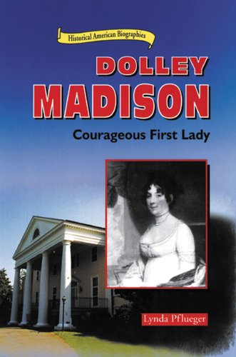 9780766010925: Dolley Madison: Courageous First Lady (Historical American Biographies)