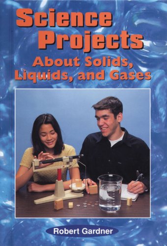 Science Projects About Solids, Liquids, and Gases (9780766011687) by Gardner, Robert