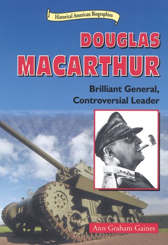 Douglas Macarthur: Brilliant General, Controversial Leader (Historical American Biographies) (9780766014459) by Gaines, Ann