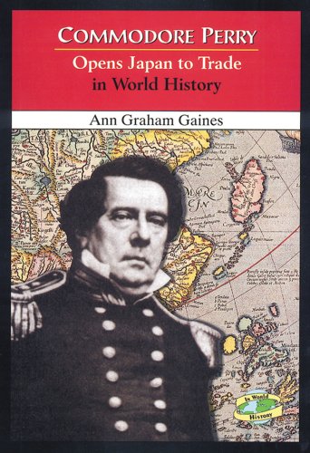 Commodore Perry Opens Japan to Trade in World History (9780766014626) by Gaines, Ann