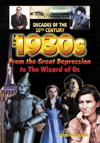 The 1930s from the Great Depression to the Wizard of Oz: From the Great Depression to the Wizard of Oz (Decades of the 20th Century) (9780766016095) by Feinstein, Stephen