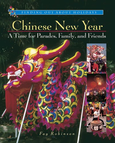 Chinese New Year: A Time for Parades, Family, and Friends (Finding Out About Holidays) (9780766016316) by Robinson, Fay