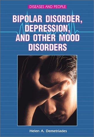 Bipolar Disorder, Depression, and Other Mood Disorders (Diseases and People)