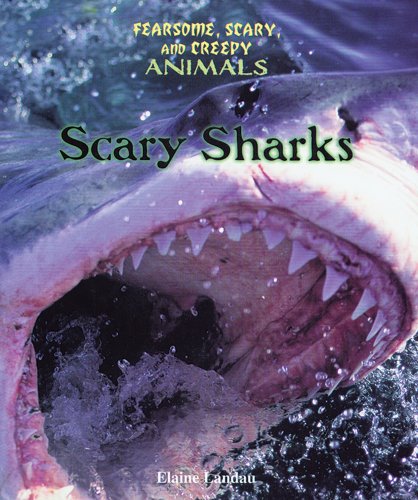 Scary Sharks (Fearsome, Scary, and Creepy Animals) (9780766020580) by Landau, Elaine