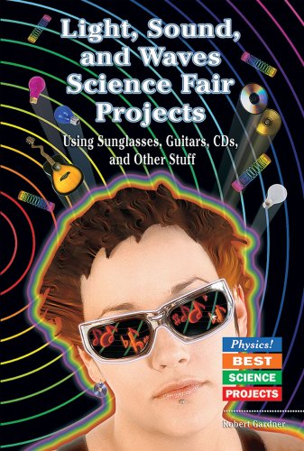 Stock image for Light, Sound, and Waves Science Fair Projects Using Sunglasses, Guitars, CDs, and Other Stuff for sale by Better World Books: West