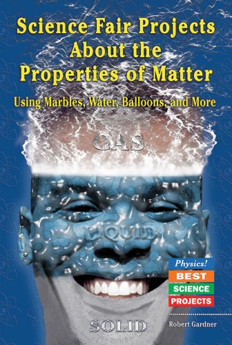 9780766021280: Science Fair Projects About the Properties of Matter: Using Marbles, Water, Ballons, and More