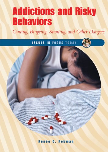 Stock image for Addictions and Risky Behaviors : Cutting, Bingeing, Snorting, and Other Dangers for sale by Better World Books