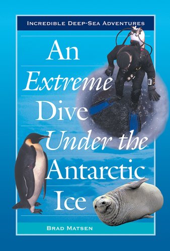 Stock image for An Extreme Dive Under the Antarctic Ice (Incredible Deep-Sea Adventures) for sale by SecondSale