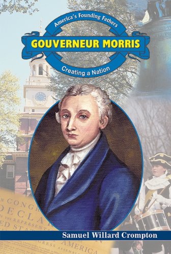 Gouverneur Morris: Creating a Nation (America's Founding Fathers) (9780766022133) by Crompton, Samuel Willard
