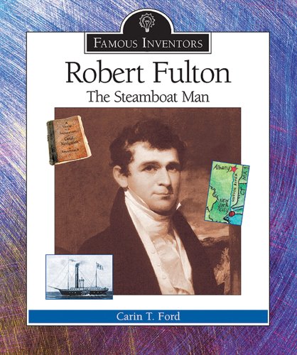 Robert Fulton: The Steamboat Man (Famous Inventors) (9780766022485) by Ford, Carin T.