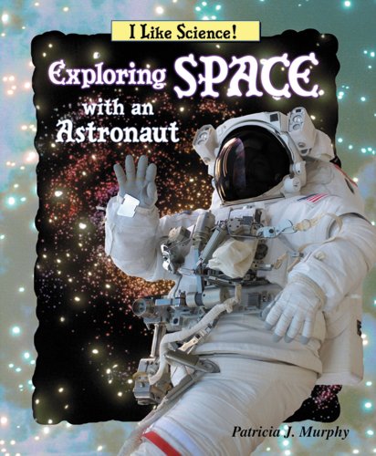 Stock image for Exploring Space With an Astronaut (I Like Science) for sale by SecondSale