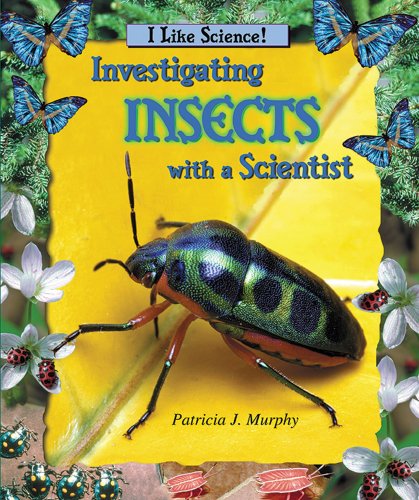 Investigating Insects With a Scientist (I Like Science) (9780766022706) by Murphy, Patricia J.