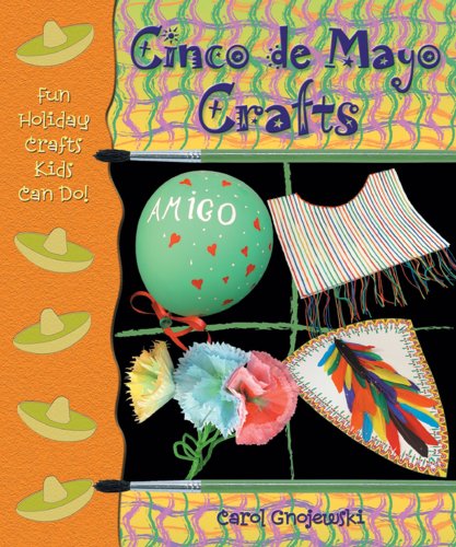 Cinco De Mayo Crafts (Fun Holiday Crafts Kids Can Do!) (9780766023444) by Gnojewski, Carol
