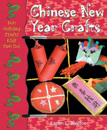 Chinese New Year Crafts (Fun Holiday Crafts Kids Can Do!) (9780766023475) by Bledsoe, Karen E.