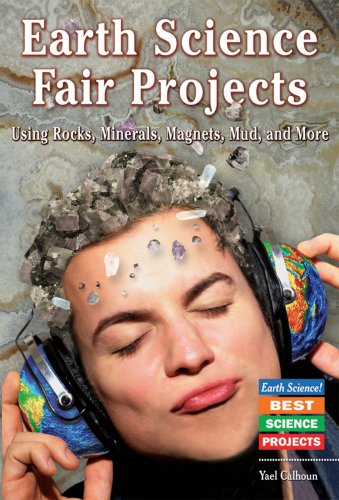 Stock image for Earth Science Fair Projects Using Rocks, Minerals, Magnets, Mud, and More for sale by Better World Books: West