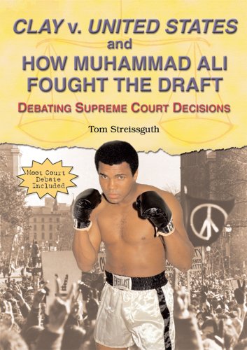 Beispielbild fr Clay V. United States and How Muhammad Ali Fought the Draft : Debating Supreme Court Decisions zum Verkauf von Better World Books