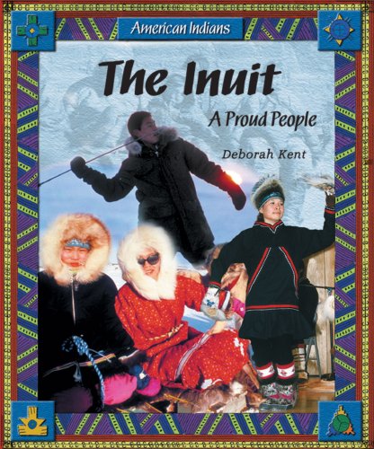 The Inuit: A Proud People (American Indians) (9780766024519) by Kent, Deborah
