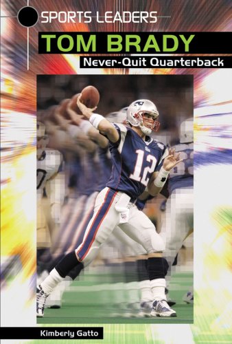 9780766024755: Tom Brady: Never-Quit Quarterback
