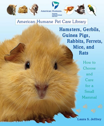 Stock image for Hamsters, Gerbils, Guinea Pigs, Rabbits, Ferrets, Mice, and Rats: How to Choose and Care for a Small Mammal (American Humane Pet Care Library) for sale by SecondSale