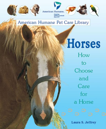 Imagen de archivo de Horses: How to Choose and Care for a Horse (American Humane Pet Care Library) a la venta por Your Online Bookstore