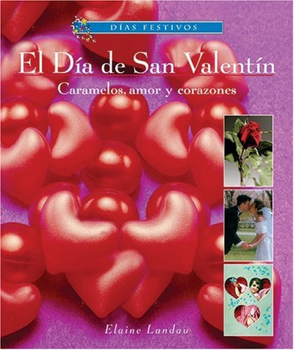 El Dia De San Valentin/ Valentine's Day: caramelos, Amor Y Corazones / Candy, Love and Hearts (Dias Festivos / Finding Out About Holidays (Spanish)) (English and Spanish Edition) (9780766026131) by Landau, Elaine