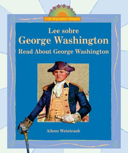 Lee Sobre George Washington/ Read About George Washington (I Like Biographies! (Bilingual)) (Spanish and English Edition) (9780766026735) by Weintraub, Aileen