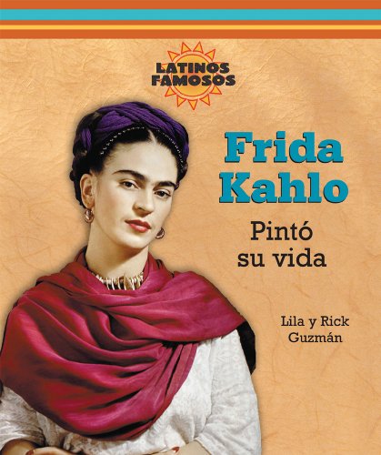 Stock image for Frida Kahlo: Pinto Su Vida/ Painting Her Life (Latinos Famosos/ Famous Latinos) (Spanish Edition) for sale by Friends of  Pima County Public Library