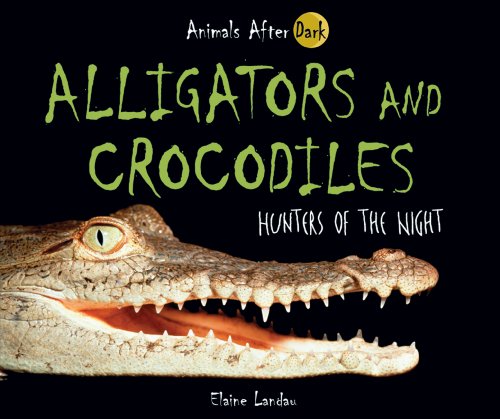 Alligators and Crocodiles: Hunters of the Night (Animals After Dark) (9780766027718) by Landau, Elaine
