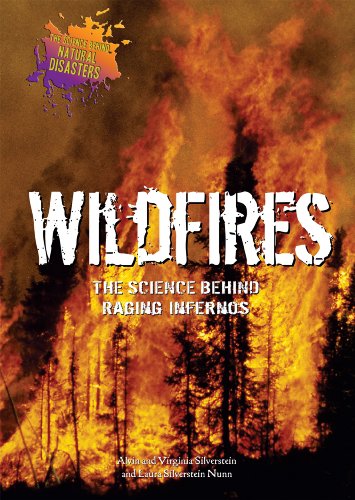 Wildfires: The Science Behind Raging Infernos (The Science Behind Natural Disasters) (9780766029736) by Silverstein, Alvin; Silvertein, Virginia; Nunn, Laura Silverstein