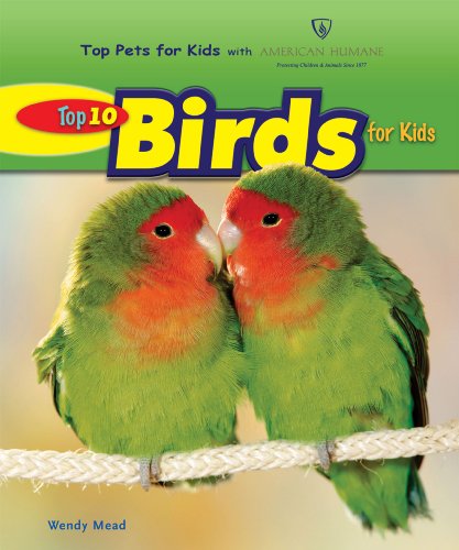 Top 10 Birds for Kids (Top Pets for Kids With American Humane) (9780766030725) by Mead, Wendy