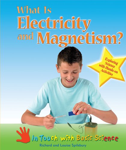 What Is Electricity and Magnetism?: Exploring Science With Hands-On Activities (In Touch With Basic Science) (9780766030961) by Spilsbury, Richard; Spilsbury, Louise