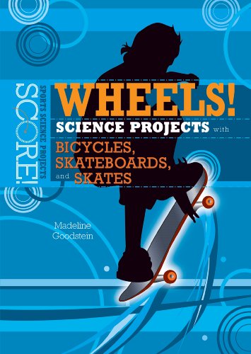 9780766031074: Wheels! Science Projects with Bicycles, Skateboards, and Skates (Score! Sports Science Projects)