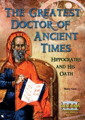 Stock image for The Greatest Doctor of Ancient Times: Hippocrates and His Oath (Great Minds of Ancient Science and Math) for sale by SecondSale
