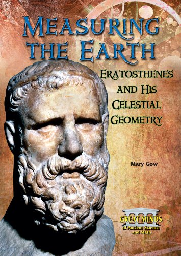 9780766031203: Measuring the Earth: Eratosthenes and His Celestial Geometry (Great Minds of Ancient Science and Math)