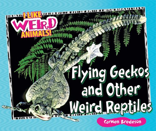 Stock image for Flying Geckos and Other Weird Reptiles for sale by Better World Books: West