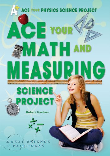 Ace Your Math and Measuring Science Project: Great Science Fair Ideas (Ace Your Physics Science Project) (9780766032248) by Gardner, Robert