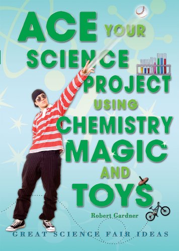 9780766032262: Ace Your Science Project Using Chemistry Magic and Toys: Great Science Fair Ideas