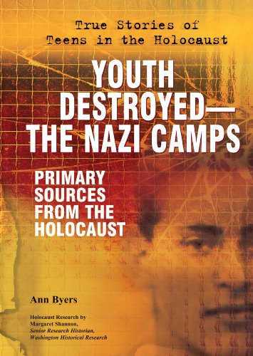 Youth Destroyed-the Nazi Camps: Primary Sources from the Holocaust (True Stories of Teens in the Holocaust) (9780766032736) by Byers, Ann